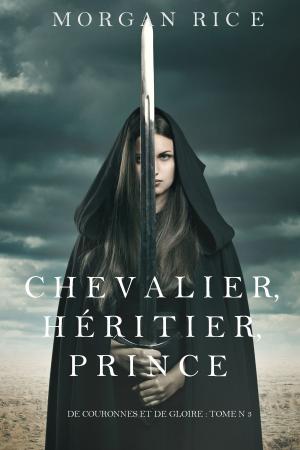 Book cover of Chevalier, Héritier, Prince ('De Couronnes et de Gloire', Tome 3)