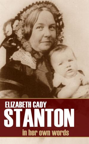 Cover of the book Elizabeth Cady Stanton: In Her Own Words (Abridged) by George Barton