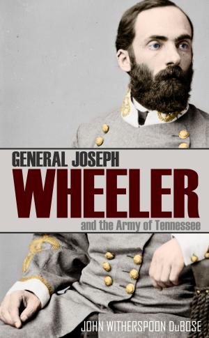 Cover of the book General Joseph Wheeler and the Army of Tennessee (Abridged, Annotated) by Sarah Emma Edmonds