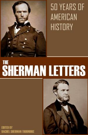 Cover of the book The Sherman Letters: 50 Years of American History by Major General Grenville M. Dodge