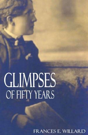 Book cover of Glimpses of Fifty Years (Abridged, Annotated)