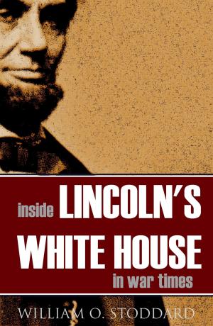 bigCover of the book Inside Lincoln's White House in War Times (Annotated) by 