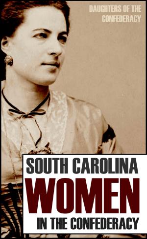 Cover of the book South Carolina Women in the Confederacy (Annotated) by William E Barton