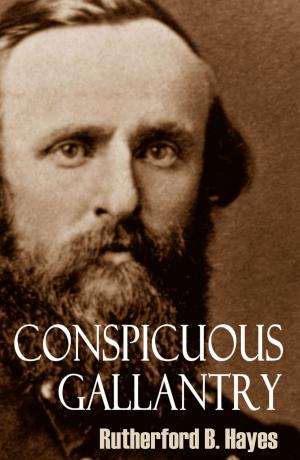 Cover of the book Conspicuous Gallantry: Civil War Diary and Letters of Rutherford B. Hayes (Abridged) by Sarah Broom Macnaughtan