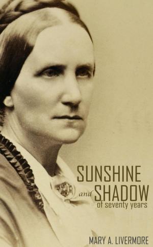 Cover of the book Sunshine and Shadow of Seventy Years (Annotated) by Sir W.M. Flinders Petrie