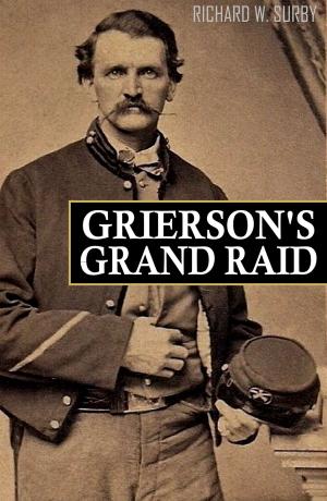 Cover of the book Grierson's Grand Raid in the Civil War (Expanded, Annotated) by Major~General O. O. Howard