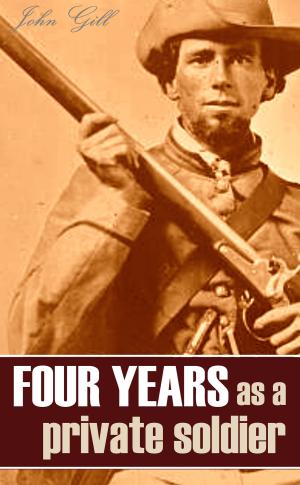 Cover of the book Four Years as a Private Soldier in the Confederate Army: 1861~1865 (Annotated) by Sarah Emma Edmonds