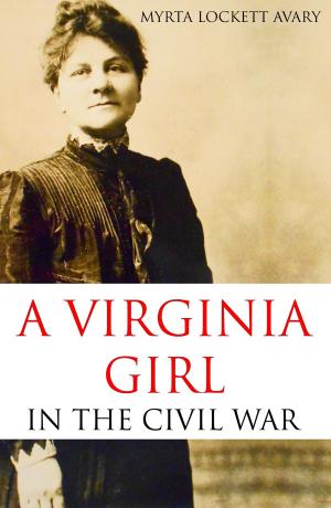 Cover of the book A Virginia Girl in the Civil War (Expanded, Annotated) by Mrs. Edmund A. Souder