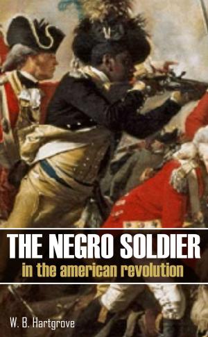 Cover of the book The Negro Soldier in the American Revolution: (Abridged, Annotated) by George Washington