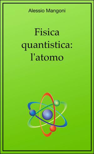Cover of the book Fisica quantistica: l'atomo by Alessio Mangoni, Claudia Meazzini
