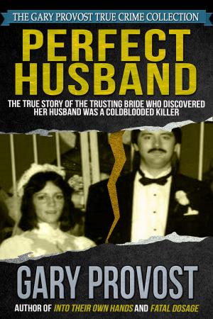 Cover of the book Perfect Husband: The True Story of the Trusting Bride Who Discovered Her Husband Was a Coldblooded Killer by Hans Holzer