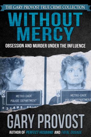 Cover of the book Without Mercy: Obsession and Murder Under the Influence by Darryl Harrison