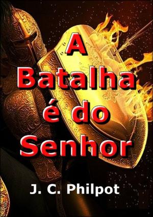 Cover of the book A Batalha é Do Senhor by Tiago Cruz