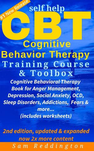 Cover of the book Self Help CBT Cognitive Behavior Therapy Training Course & Toolbox by Sam Reddington