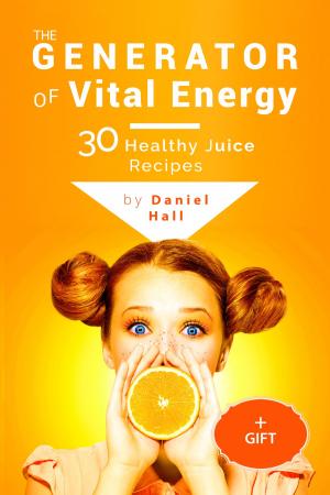 Cover of the book The generator of vital energy: 30 healthy juice recipes. by C.J.B. Gaskoin