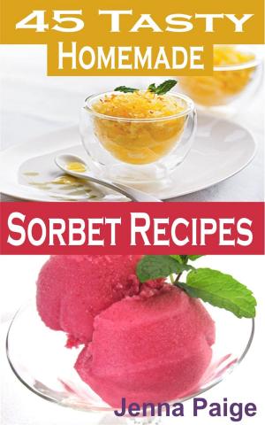 Cover of the book 45 Tasty Homemade Sorbet Recipe by Johnny Iuzzini, Wes Martin
