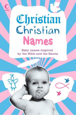 Book cover of Christian Christian Names: Baby Names inspired by the Bible and the Saints