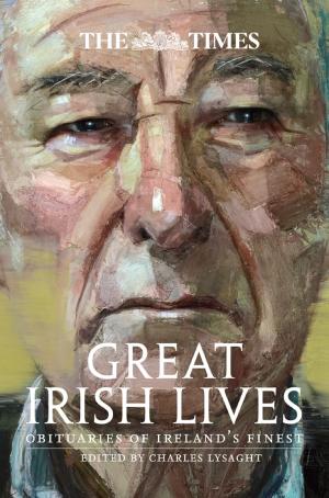 Cover of the book The Times Great Irish Lives: Obituaries of Ireland’s Finest by R.L. Stine