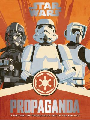 Cover of the book Star Wars Propaganda by James Wyllie, David Goldblatt, Johnny Acton