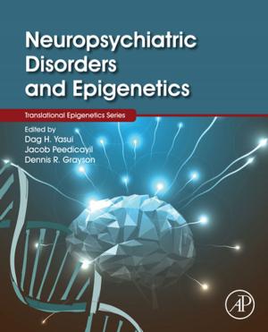 Cover of the book Neuropsychiatric Disorders and Epigenetics by Ranadhir Mukhopadhyay, Anil Kumar Ghosh, Sridhar D. Iyer