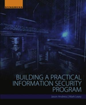 Cover of the book Building a Practical Information Security Program by Daniela Nunes, Ana Pimentel, Lidia Santos, Pedro Barquinha, Luis Pereira, Elvira Fortunato, Rodrigo Martins