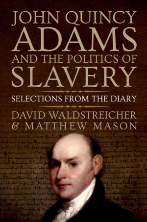 Cover of the book John Quincy Adams and the Politics of Slavery by Christian Davenport, Erik Melander, Patrick M. Regan