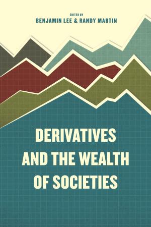 Cover of the book Derivatives and the Wealth of Societies by Alexander R. Galloway, Eugene Thacker, McKenzie Wark