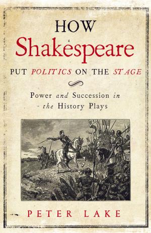 Cover of the book How Shakespeare Put Politics on the Stage by Richard C. Levin
