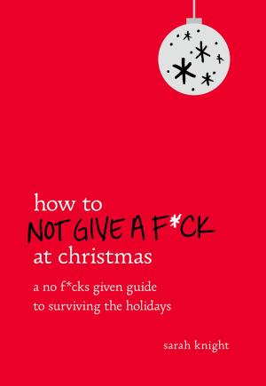 Cover of the book How to Not Give a F*ck at Christmas by David Sedaris