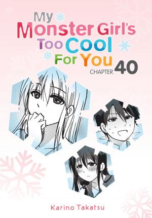 Cover of the book My Monster Girl's Too Cool for You, Chapter 40 by Kazuma Kamachi