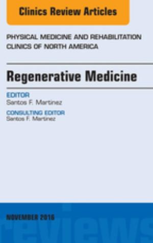 Cover of the book Regenerative Medicine, An Issue of Physical Medicine and Rehabilitation Clinics of North America, E-Book by Neeraj Chaudhary, Joseph J. Gemmete