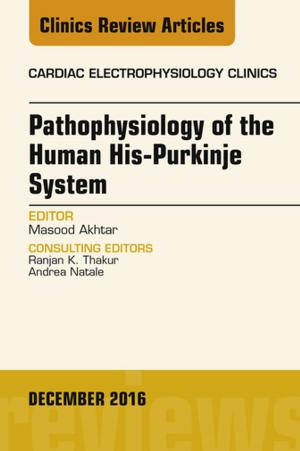 Book cover of Pathophysiology of Human His-Purkinje System, An Issue of Cardiac Electrophysiology Clinics, E-Book