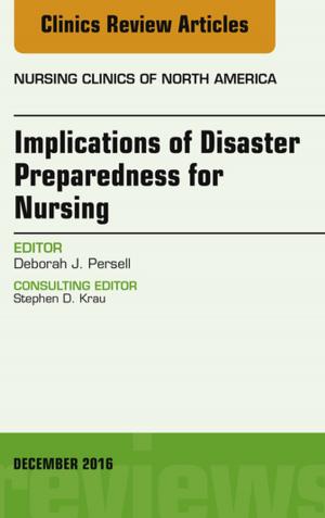 Cover of the book Implications of Disaster Preparedness for Nursing, An Issue of Nursing Clinics of North America, E-Book by Mitchel P. Goldman, MD, Robert A Weiss, MD