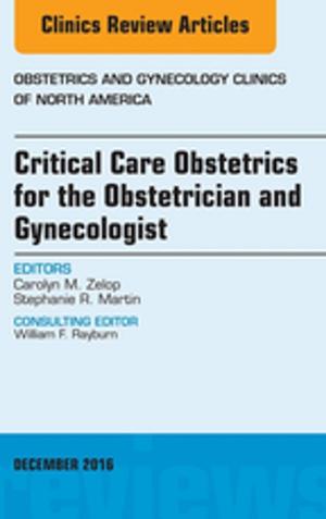 Cover of the book Critical Care Obstetrics for the Obstetrician and Gynecologist, An Issue of Obstetrics and Gynecology Clinics of North America, E-Book by Laurence Huang, Alison Morris, Kristina Crothers, MD