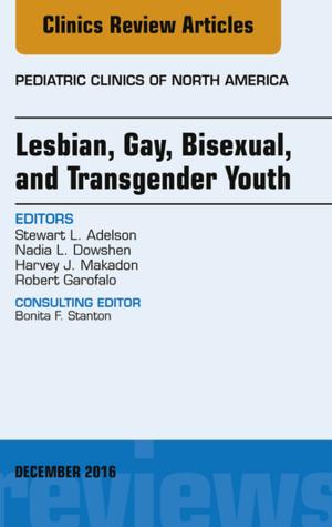 Book cover of Lesbian, Gay, Bisexual, and Transgender Youth, An Issue of Pediatric Clinics of North America, E-Book