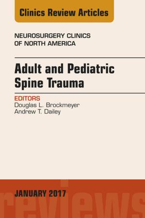 Cover of the book Adult and Pediatric Spine Trauma, An Issue of Neurosurgery Clinics of North America, E-Book by Deborah B. Proctor, EdD, RN, CMA, Alexandra Patricia Adams, BBA, RMA, CMA (AAMA), MA