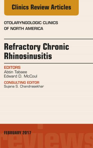Cover of the book Refractory Chronic Rhinosinusitis, An Issue of Otolaryngologic Clinics of North America, E-Book by Patrick J. Louis, DDS, MD