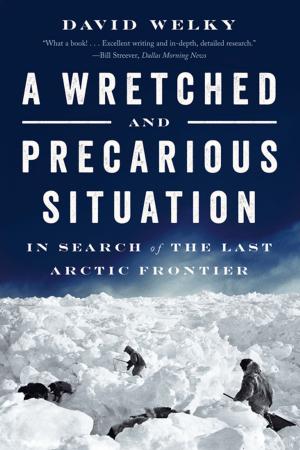 Book cover of A Wretched and Precarious Situation: In Search of the Last Arctic Frontier