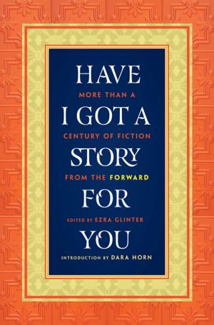 Cover of the book Have I Got a Story for You: More Than a Century of Fiction from The Forward by Terry Marks-Tarlow
