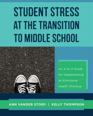 Cover of the book Student Stress at the Transition to Middle School: An A-to-Z Guide for Implementing an Emotional Health Check-up by Benjamin R. Barber