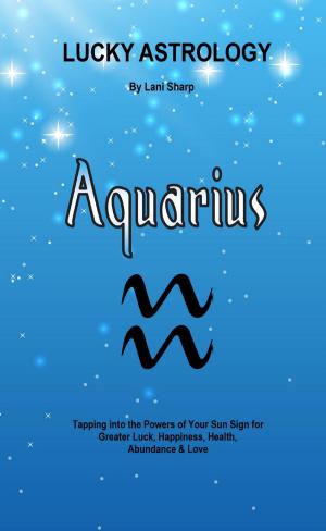 Cover of the book Lucky Astrology - Aquarius by Raul Estevez