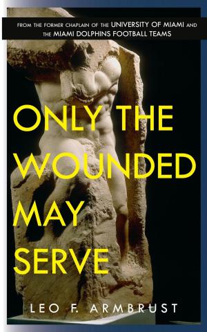 Cover of the book Only The Wounded May Serve by Cathy Cassani Adams
