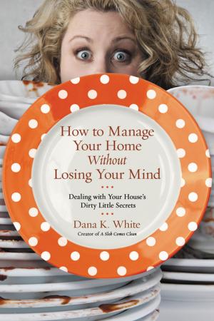 Cover of the book How to Manage Your Home Without Losing Your Mind by Max Lucado, Thomas Nelson
