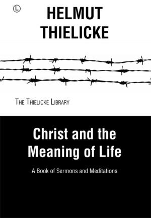 Cover of the book Christ and the Meaning of Life by Helmut Thielicke, John W. Doberstein
