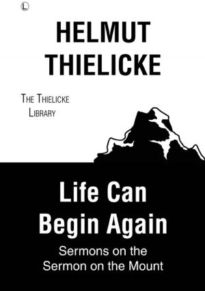 Cover of the book Life Can Begin Again by Heimut Thielicke