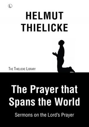 Cover of the book The Prayer that Spans the World by Helmut Thielicke, John W. Doberstein