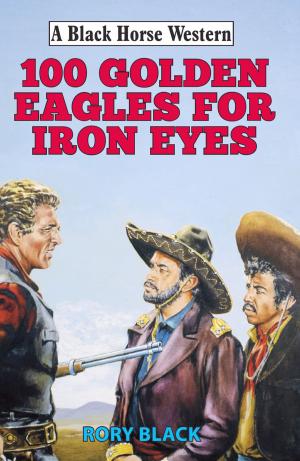 Cover of the book 102 Golden Eagles for Iron Eyes by Frank Chandler