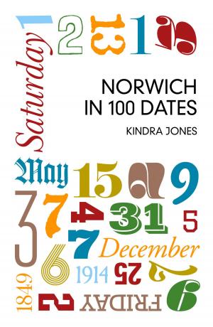 Cover of the book Norwich in 100 Dates by Alexander Tulloch