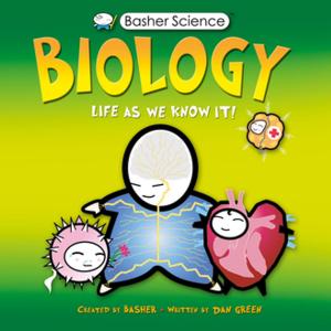 Cover of the book Basher Science: Biology by Dan Green, Simon Basher