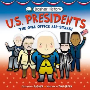 Cover of the book Basher History: US Presidents by Simon Basher, Dan Green